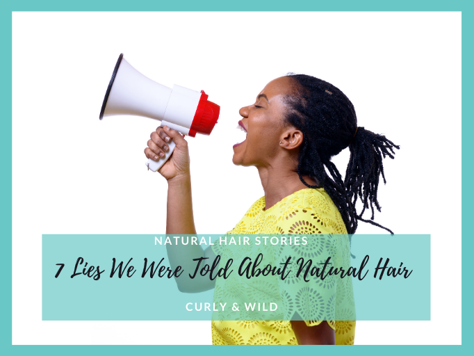 7 LIES WE WERE TOLD ABOUT OUR NATURAL HAIR