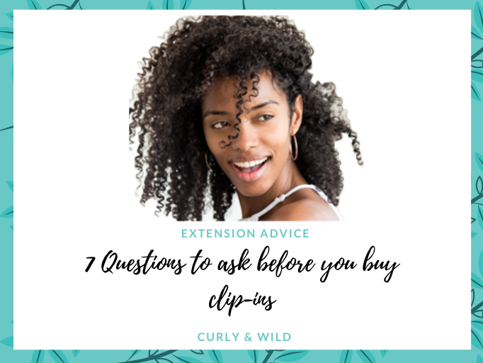 7 QUESTIONS TO CONSIDER BEFORE GETTING AFRO AND CURLY CLIP-IN EXTENSIONS