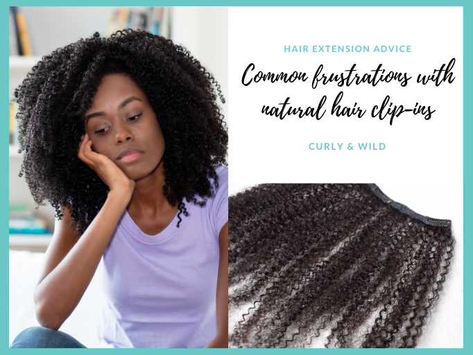 COMMON FRUSTRATIONS WITH NATURAL HAIR CLIP-INS AND HOW TO OVERCOME THEM