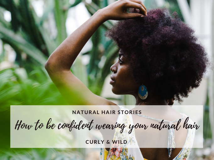 HOW TO BE CONFIDENT WEARING YOUR NATURAL HAIR