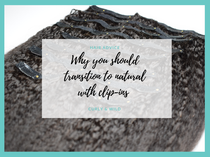 WHY CLIP-IN EXTENSIONS ARE THE BEST PROTECTIVE STYLE TO TRANSITION TO NATURAL