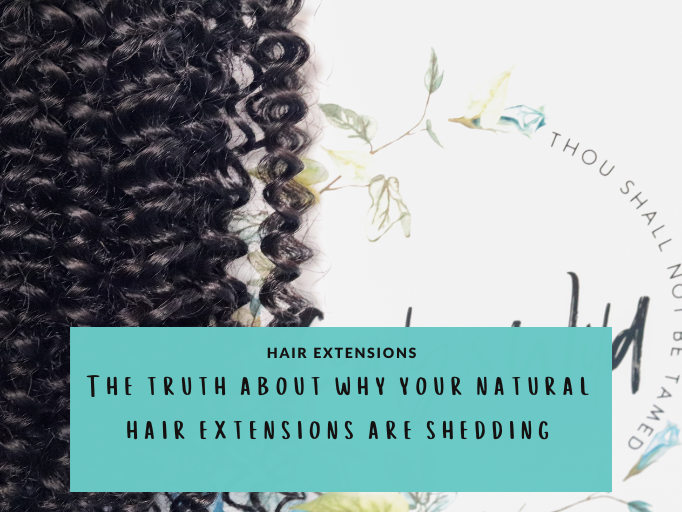 THE TRUTH ABOUT WHY YOUR NATURAL HAIR EXTENSIONS ARE SHEDDING