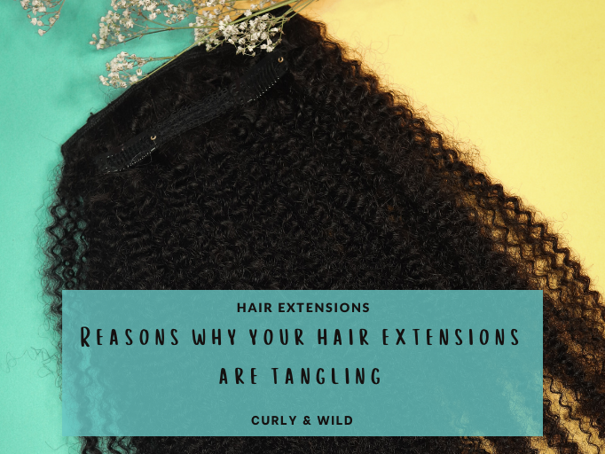 TOP 3 REASONS WHY YOUR NATURAL HAIR EXTENSIONS ARE TANGLING